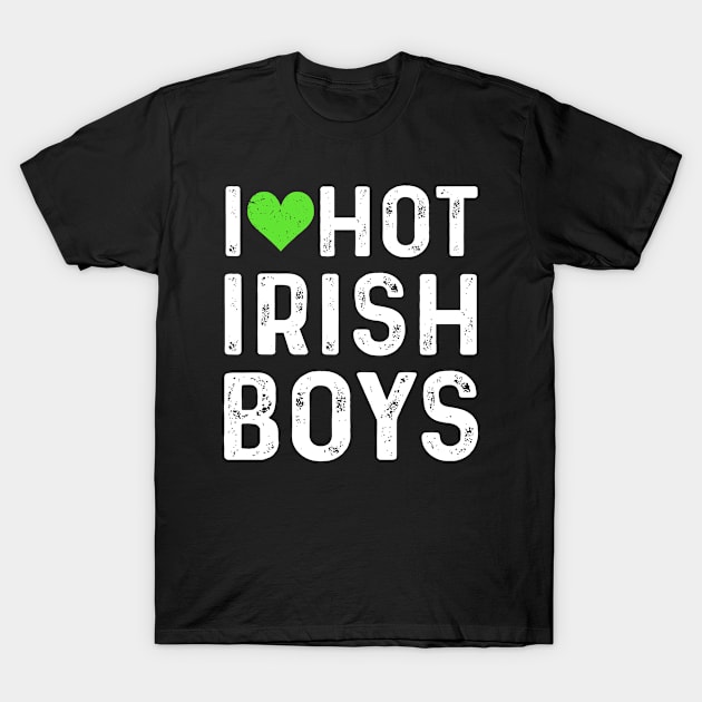 I love Hot Irish Boys Funny St Patricks Day T-Shirt by tshirtguild